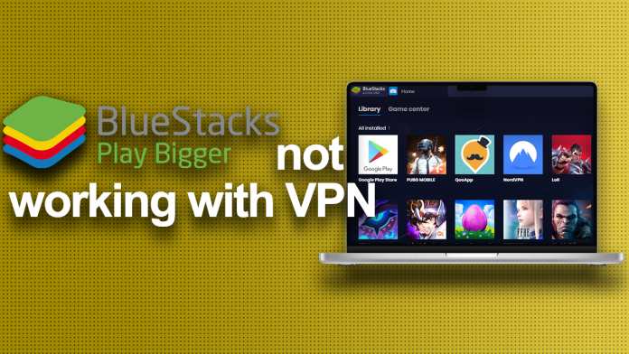 BlueStacks not working with VPN BlueStacks not working with VPN