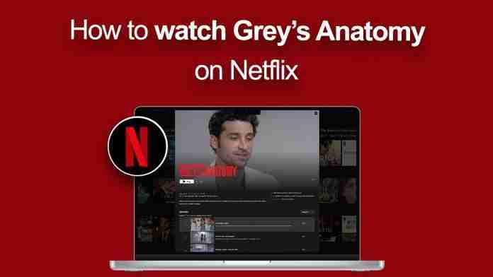 How to watch Grey's Anatomy on Netflix How to watch Grey's Anatomy on Netflix