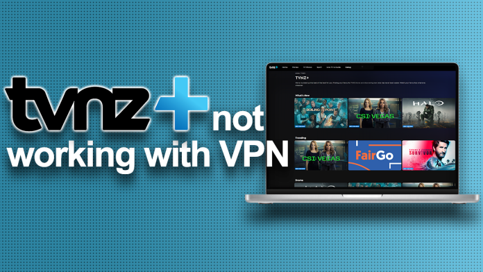 TVNZ+ not working with VPN TVNZ+ not working with VPN