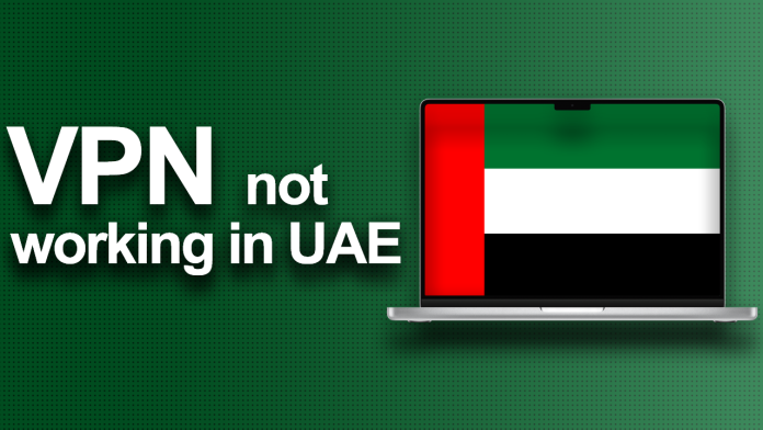 VPN not working in the UAE VPN not working in the UAE