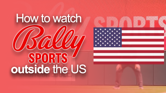 WAtch Bally Sports outside the US