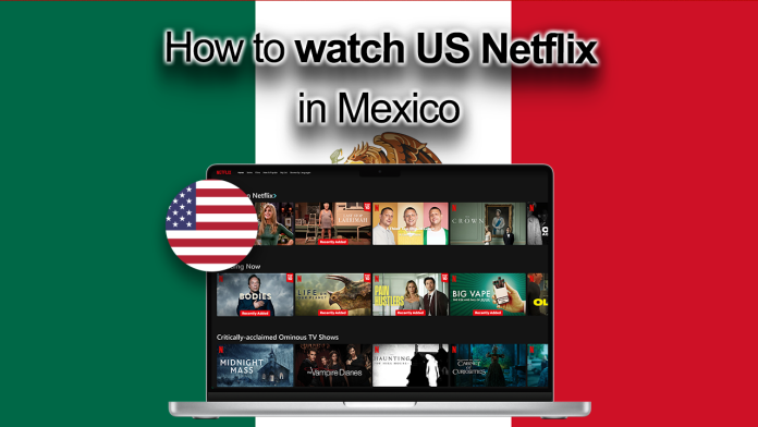 Watch US Netflix in MExico Watch US Netflix in MExico