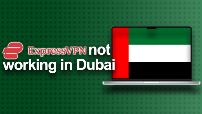ExpressVPN not working in Dubai ExpressVPN not working in Dubai