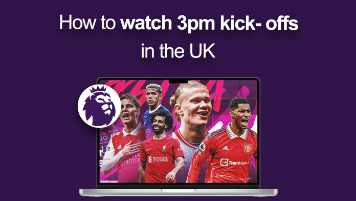 How to watch 3PM kick offs in the UK How to watch 3PM kick offs in the UK